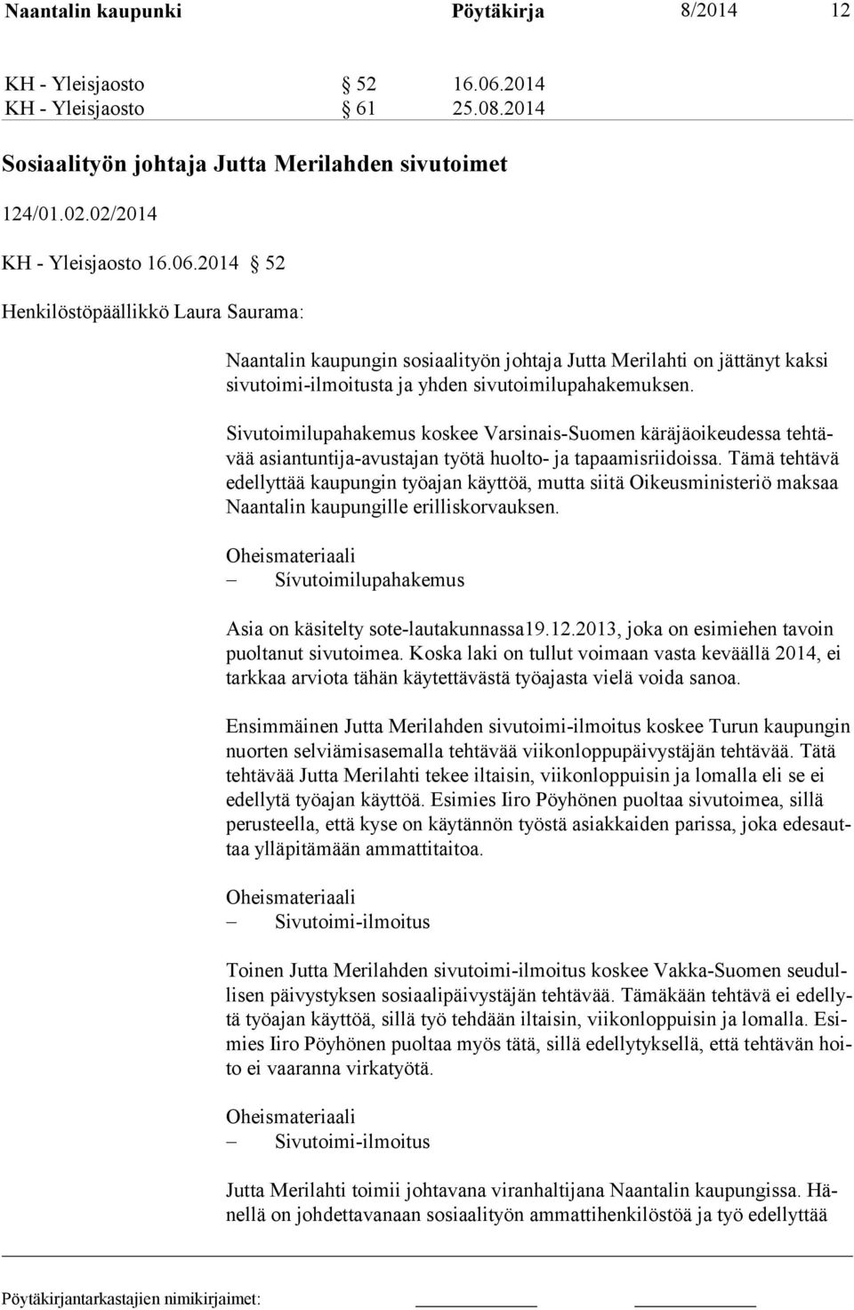 2014 52 Henkilöstöpäällikkö Laura Saurama: Naantalin kaupungin sosiaalityön johtaja Jutta Merilahti on jättänyt kaksi si vutoimi-ilmoitusta ja yhden sivutoimilupahakemuksen.