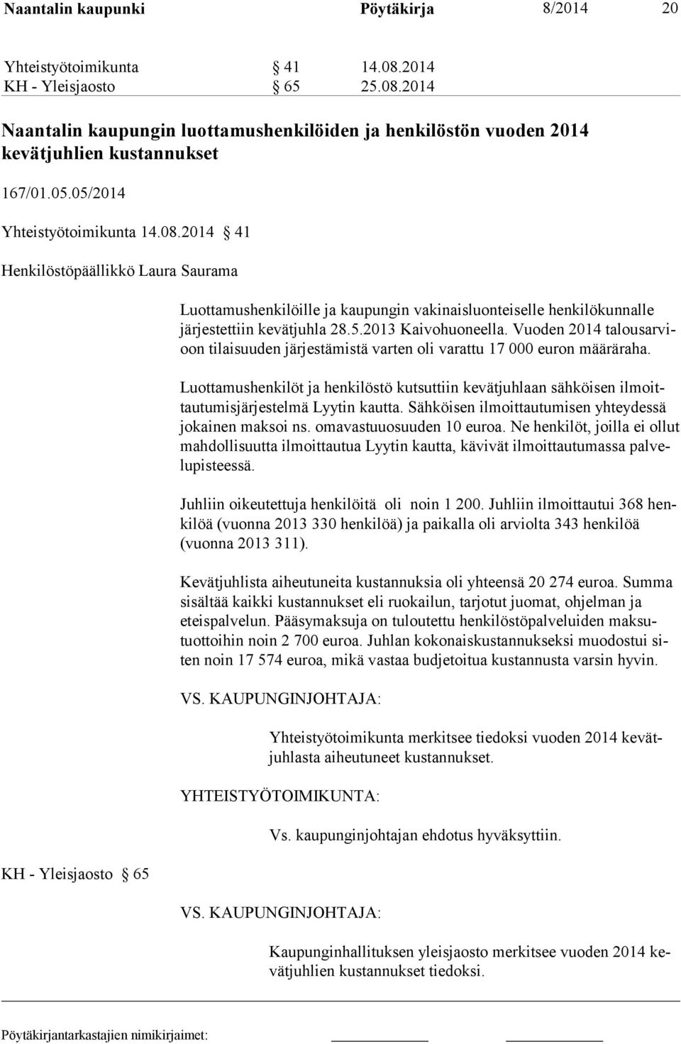 Vuoden 2014 talousarvioon tilaisuuden järjestämistä varten oli varattu 17 000 euron määräraha.