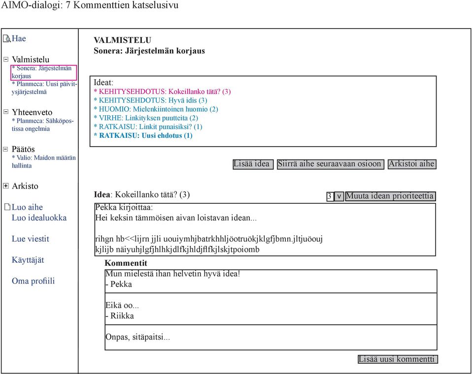 (1) * RATKAISU: Uusi ehdotus (1) Lisää idea Siirrä aihe seuraavaan osioon i aihe Idea: Kokeillanko tätä? (3) Pekka kirjoittaa: Hei keksin tämmöisen aivan loistavan idean.