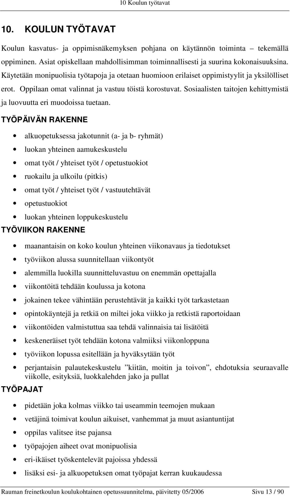 Oppilaan omat valinnat ja vastuu töistä korostuvat. Sosiaalisten taitojen kehittymistä ja luovuutta eri muodoissa tuetaan.