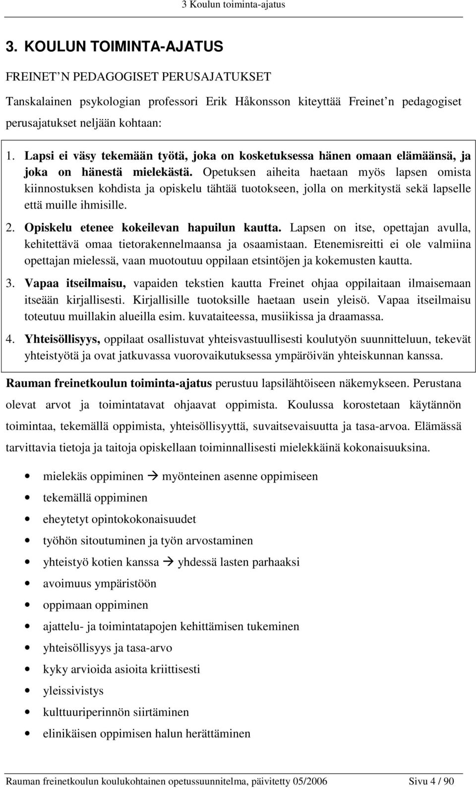 Lapsi ei väsy tekemään työtä, joka on kosketuksessa hänen omaan elämäänsä, ja joka on hänestä mielekästä.