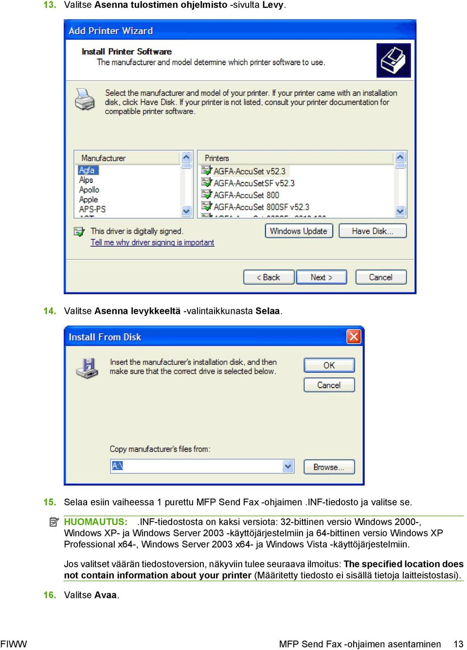 INF-tiedostosta on kaksi versiota: 32-bittinen versio Windows 2000-, Windows XP- ja Windows Server 2003 -käyttöjärjestelmiin ja 64-bittinen versio Windows XP Professional x64-,