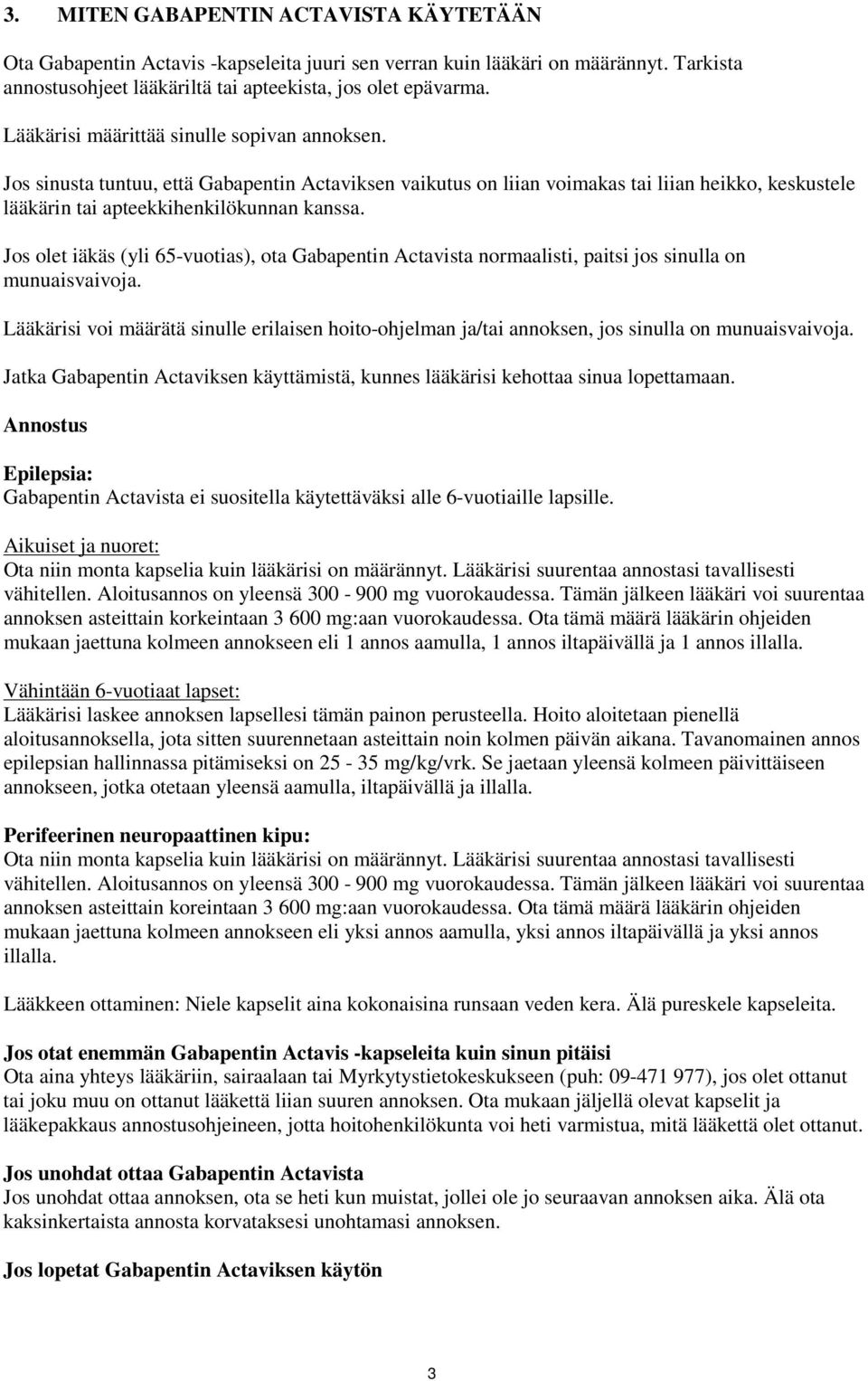 Jos olet iäkäs (yli 65-vuotias), ota Gabapentin Actavista normaalisti, paitsi jos sinulla on munuaisvaivoja.