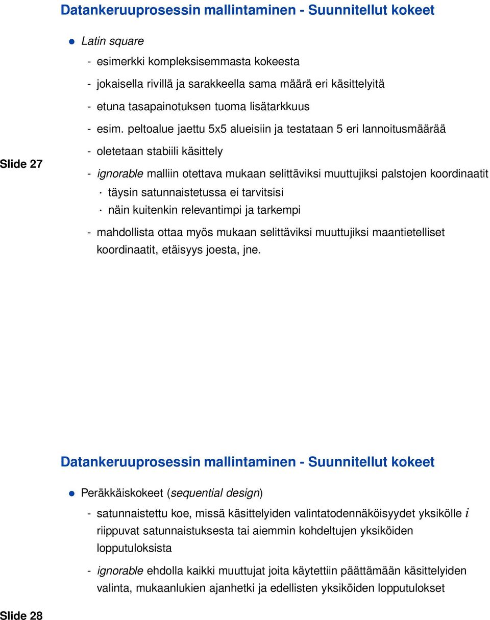 peltoalue jaettu 5x5 alueisiin ja testataan 5 eri lannoitusmäärää Slide 27 - oletetaan stabiili käsittely - ignorable malliin otettava mukaan selittäviksi muuttujiksi palstojen koordinaatit täysin