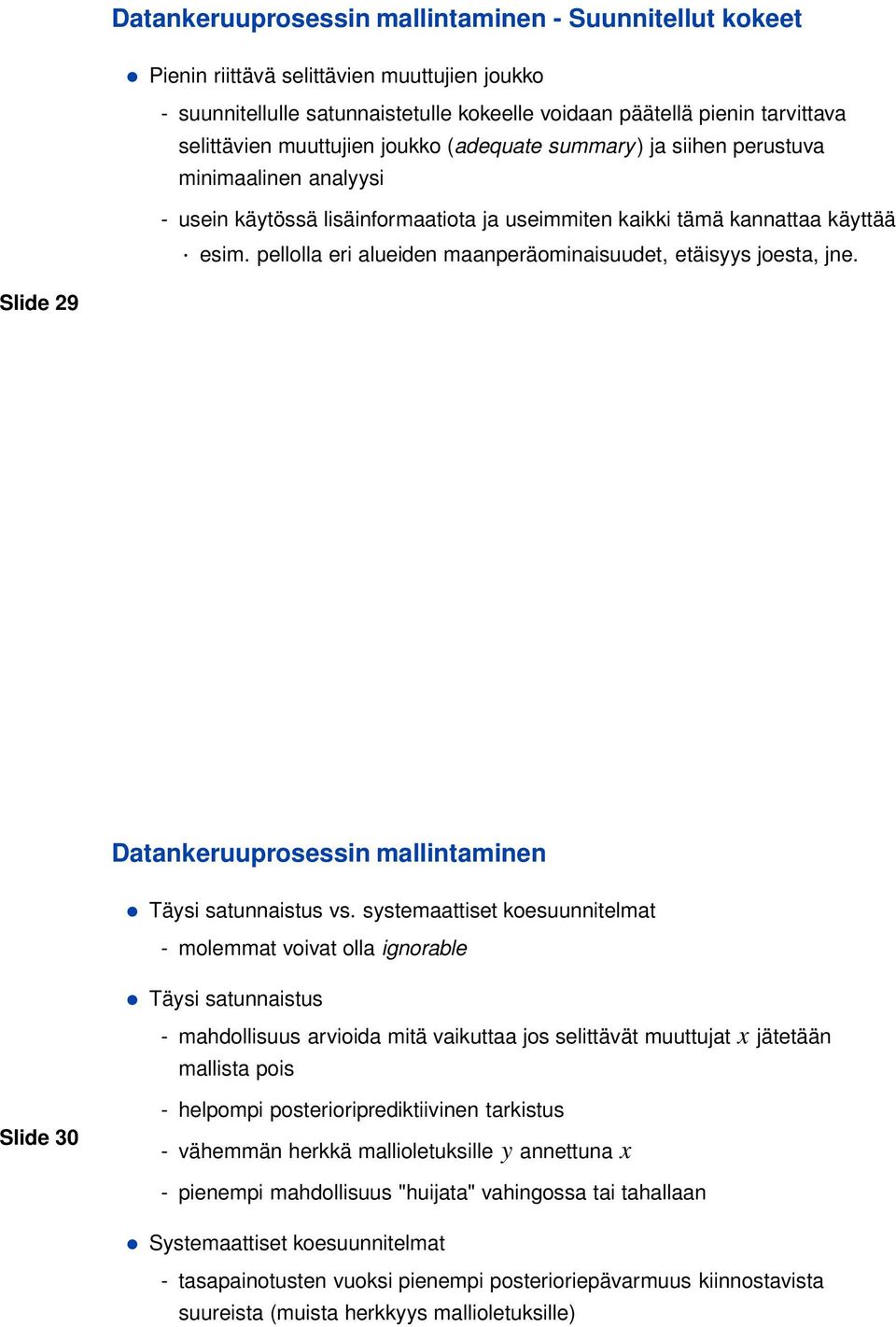 pellolla eri alueiden maanperäominaisuudet, etäisyys joesta, jne. Slide 29 Datankeruuprosessin mallintaminen Täysi satunnaistus vs.