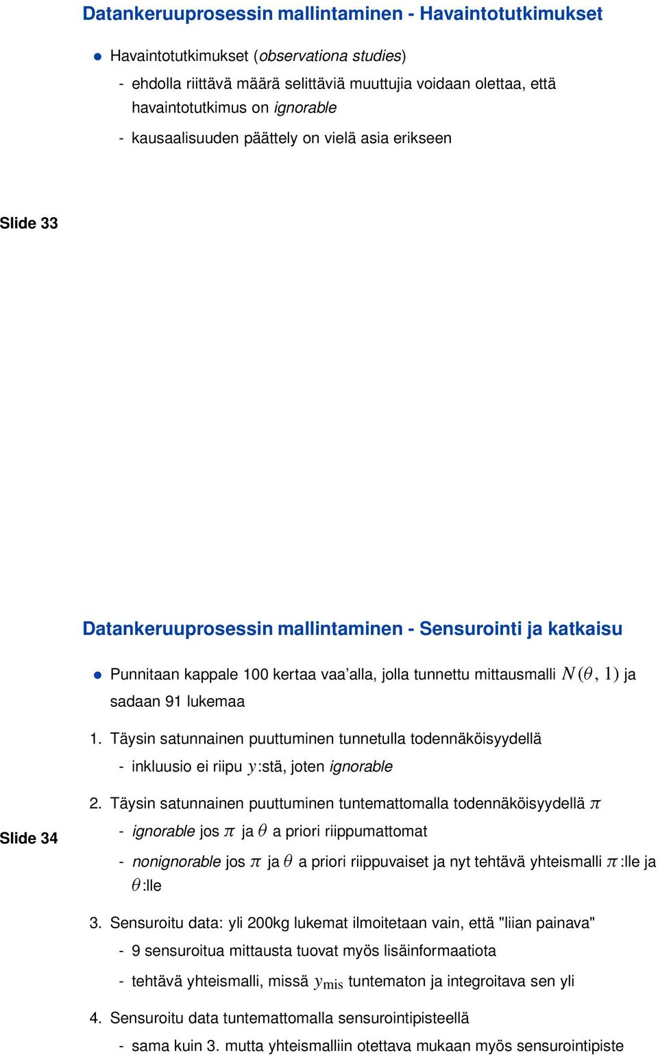 sadaan 91 lukemaa 1. Täysin satunnainen puuttuminen tunnetulla todennäköisyydellä - inkluusio ei riipu y:stä, joten ignorable 2.