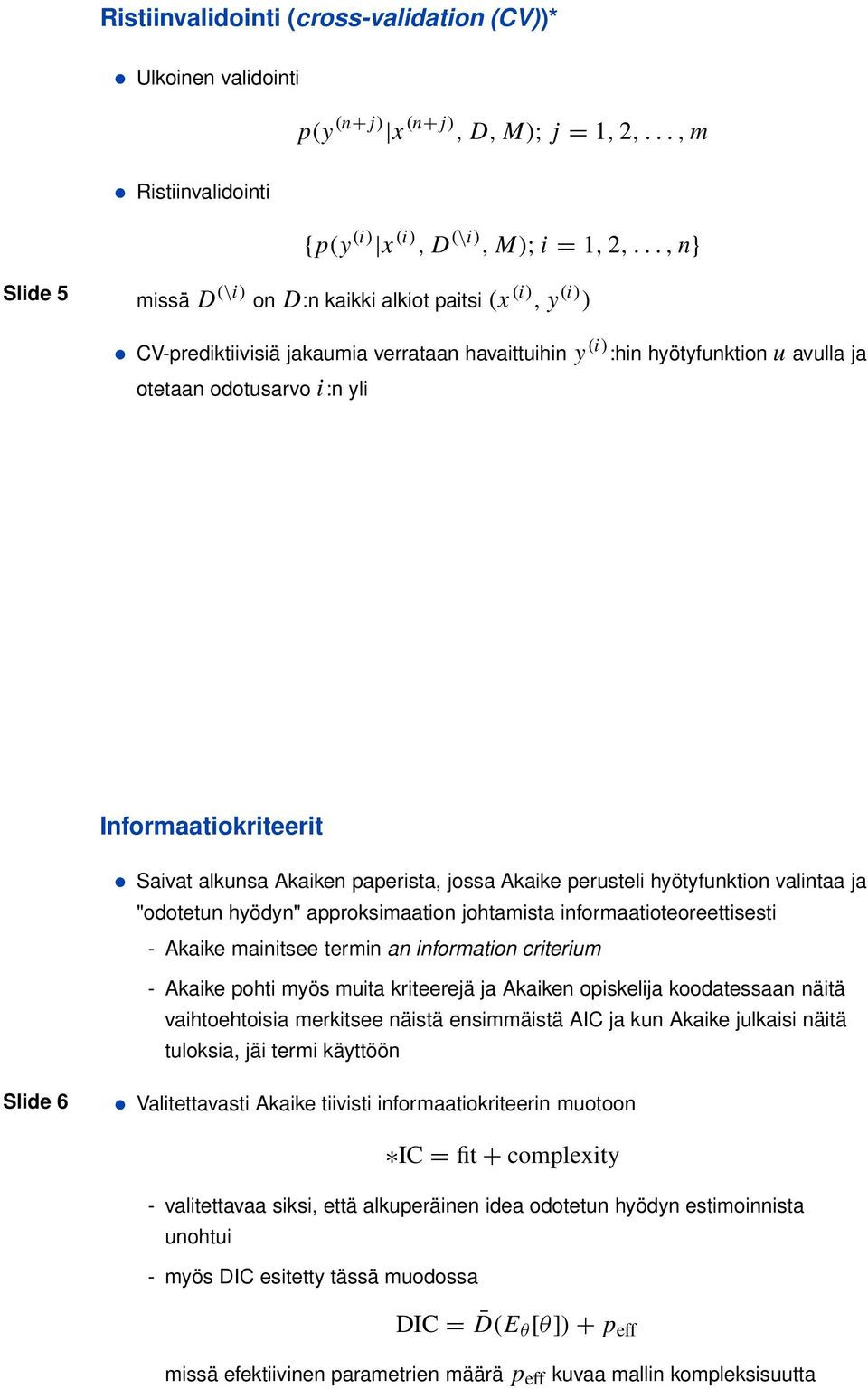 Informaatiokriteerit Saivat alkunsa Akaiken paperista, jossa Akaike perusteli hyötyfunktion valintaa ja "odotetun hyödyn" approksimaation johtamista informaatioteoreettisesti - Akaike mainitsee