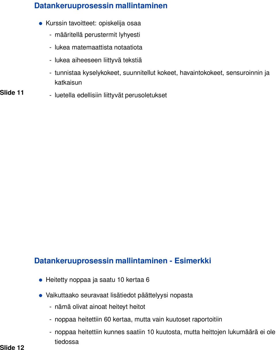 Datankeruuprosessin mallintaminen - Esimerkki Heitetty noppaa ja saatu 10 kertaa 6 Vaikuttaako seuravaat lisätiedot päättelyysi nopasta - nämä olivat ainoat