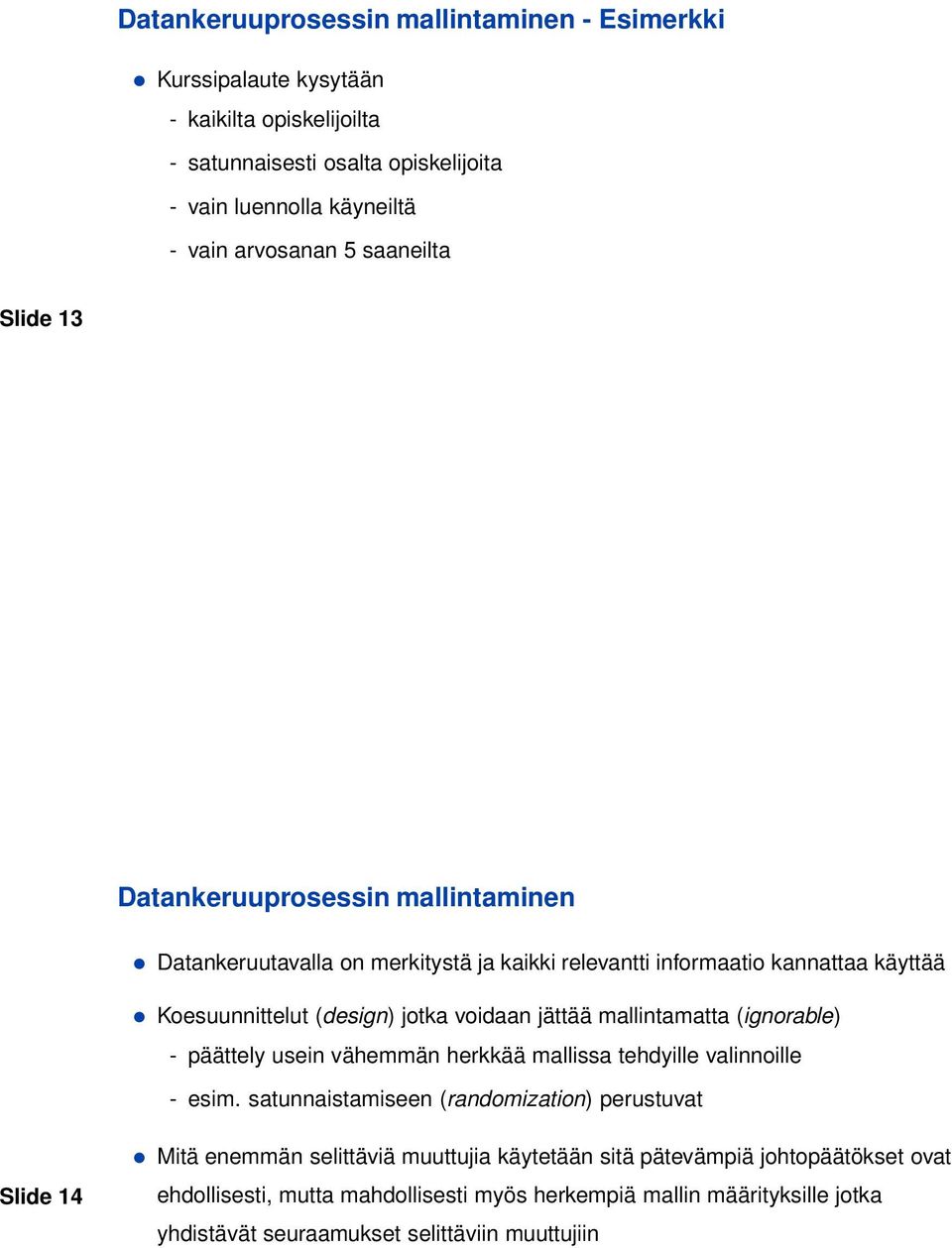 jättää mallintamatta (ignorable) - päättely usein vähemmän herkkää mallissa tehdyille valinnoille - esim.