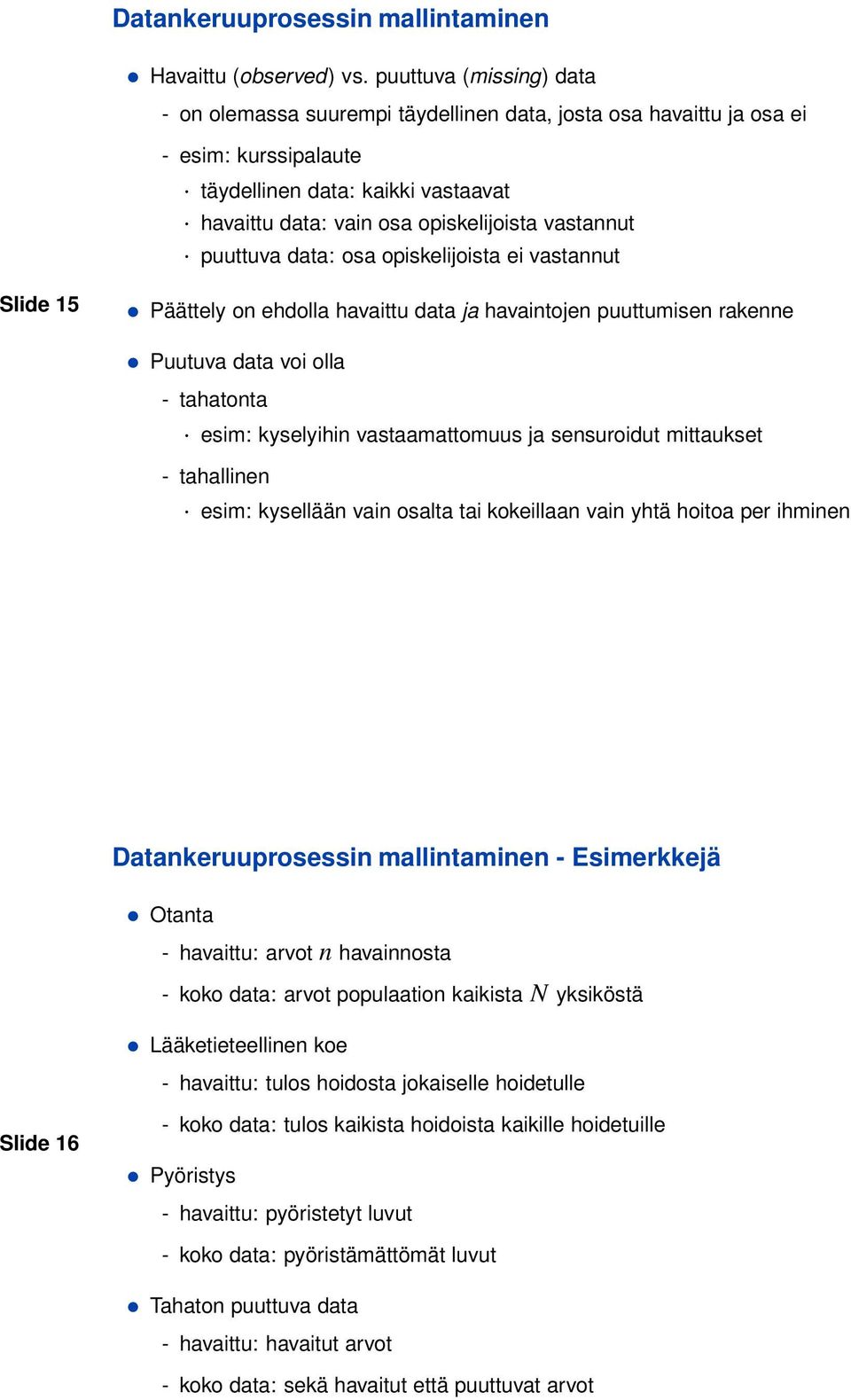 puuttuva data: osa opiskelijoista ei vastannut Slide 15 Päättely on ehdolla havaittu data ja havaintojen puuttumisen rakenne Puutuva data voi olla - tahatonta esim: kyselyihin vastaamattomuus ja