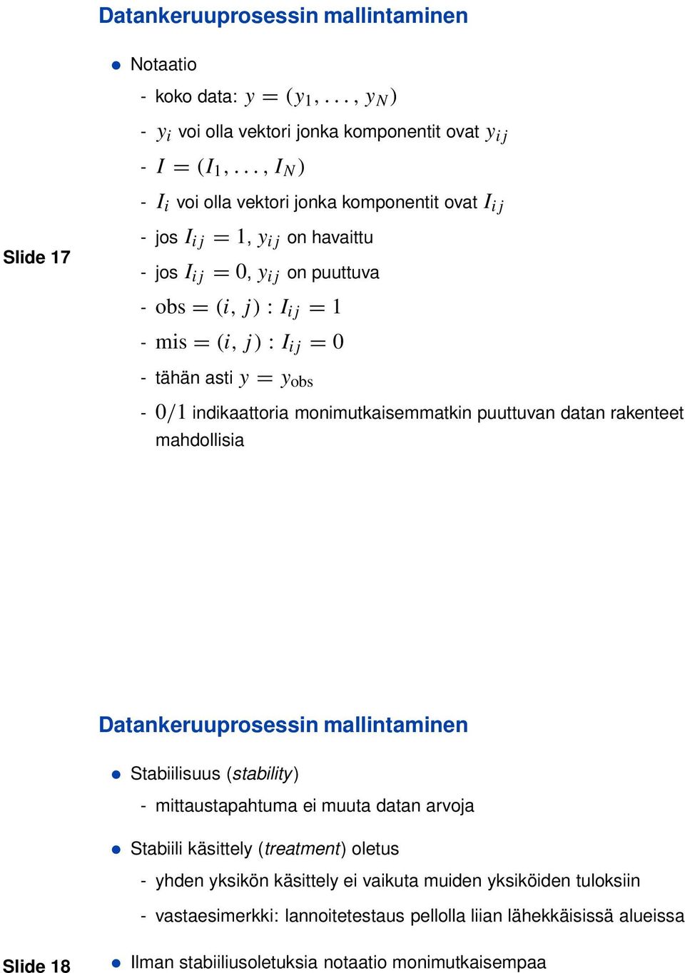 0 - tähän asti y = y obs - 0/1 indikaattoria monimutkaisemmatkin puuttuvan datan rakenteet mahdollisia Datankeruuprosessin mallintaminen Stabiilisuus (stability) - mittaustapahtuma ei muuta