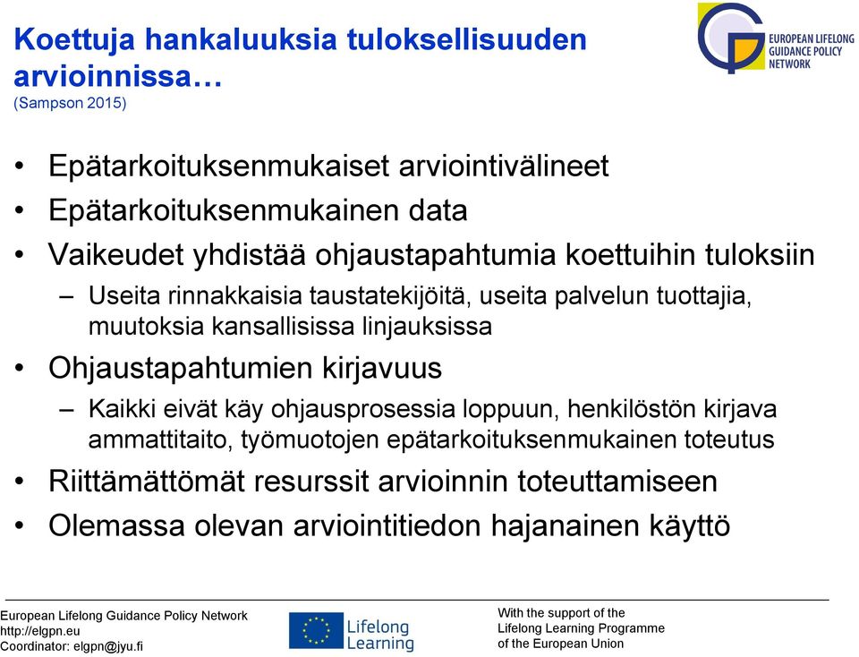 kansallisissa linjauksissa Ohjaustapahtumien kirjavuus Kaikki eivät käy ohjausprosessia loppuun, henkilöstön kirjava ammattitaito,