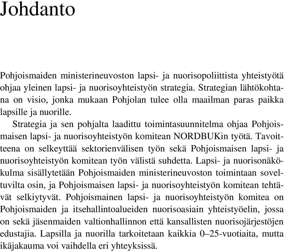 Strategia ja sen pohjalta laadittu toimintasuunnitelma ohjaa Pohjoismaisen lapsi- ja nuorisoyhteistyön komitean NORDBUKin työtä.