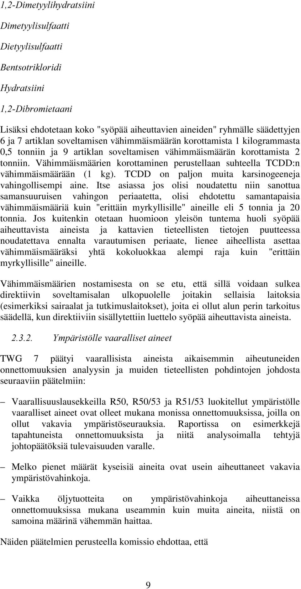 Vähimmäismäärien korottaminen perustellaan suhteella TCDD:n vähimmäismäärään (1 kg). TCDD on paljon muita karsinogeeneja vahingollisempi aine.