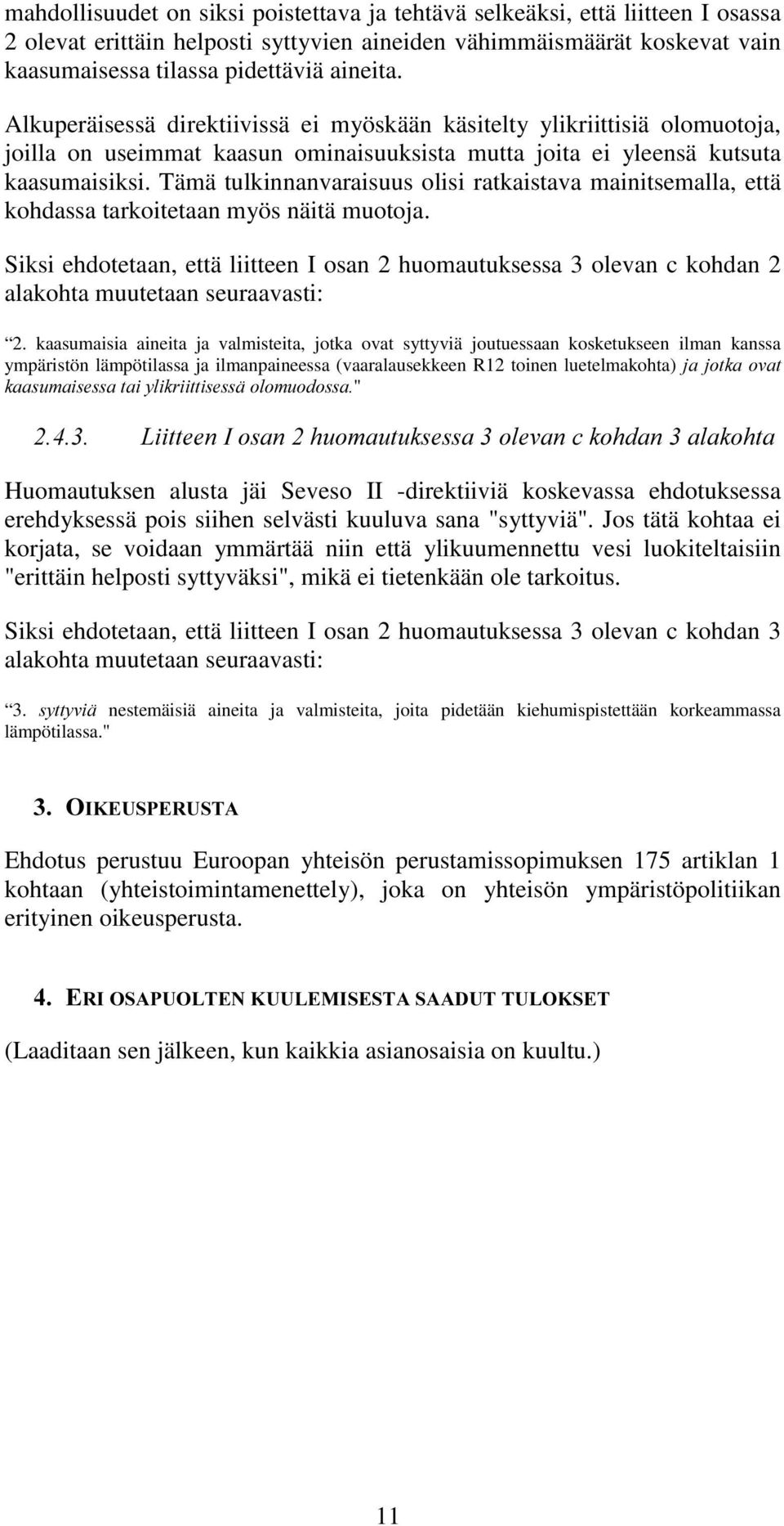 Tämä tulkinnanvaraisuus olisi ratkaistava mainitsemalla, että kohdassa tarkoitetaan myös näitä muotoja.