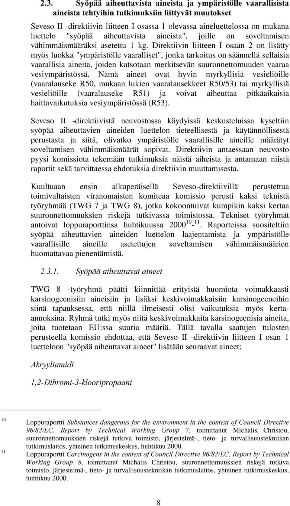 Direktiivin liitteen I osaan 2 on lisätty myös luokka "ympäristölle vaaralliset", jonka tarkoitus on säännellä sellaisia vaarallisia aineita, joiden katsotaan merkitsevän suuronnettomuuden vaaraa