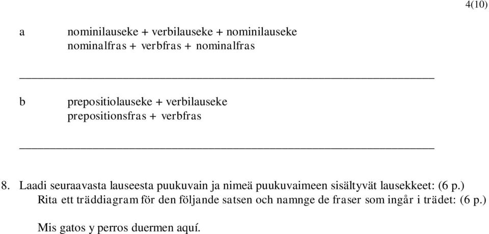 Laadi seuraavasta lauseesta puukuvain ja nimeä puukuvaimeen sisältyvät lausekkeet: (6 p.