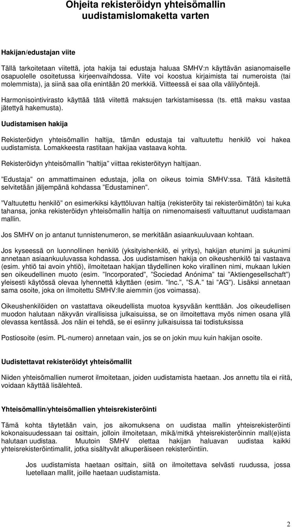 Harmonisointivirasto käyttää tätä viitettä maksujen tarkistamisessa (ts. että maksu vastaa jätettyä hakemusta).