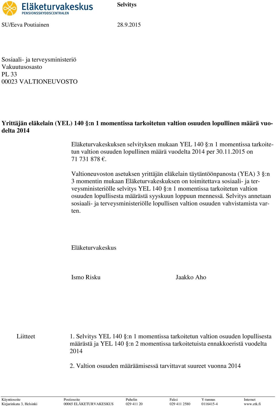 Valtioneuvoston asetuksen rittäjän eläkelain tätäntöönpanosta (YEA) 3 :n 3 momentin mukaan Eläketurvakeskuksen on toimitettava sosiaali- ja tervesministeriölle selvits YEL 140 :n 1 momentissa