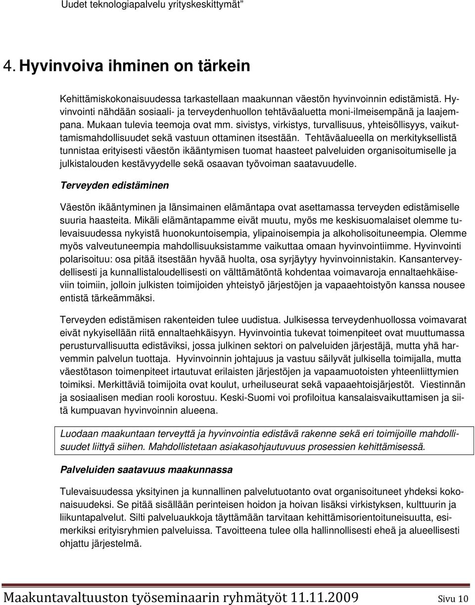 sivistys, virkistys, turvallisuus, yhteisöllisyys, vaikuttamismahdollisuudet sekä vastuun ottaminen itsestään.