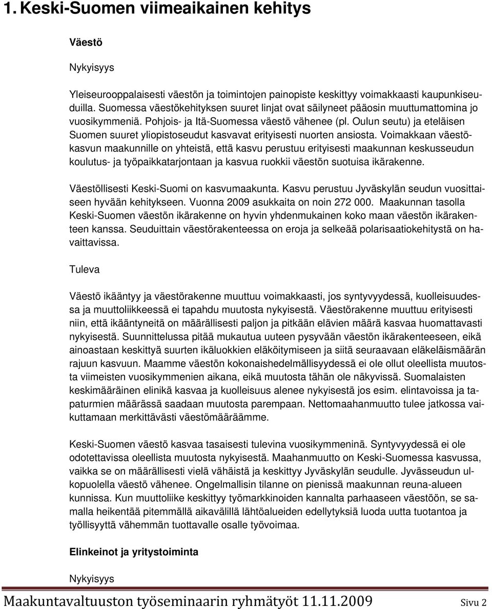 Oulun seutu) ja eteläisen Suomen suuret yliopistoseudut kasvavat erityisesti nuorten ansiosta.