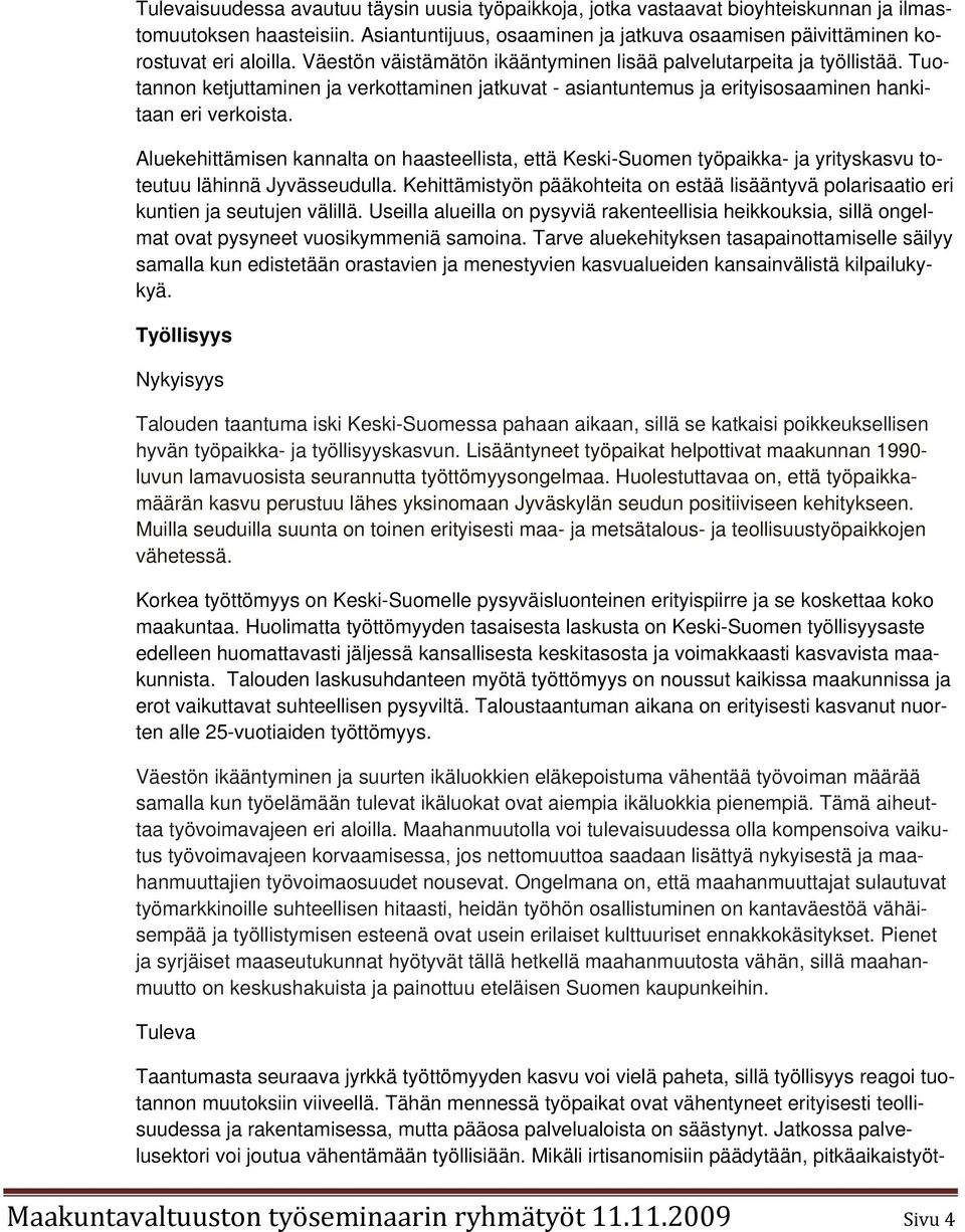 Aluekehittämisen kannalta on haasteellista, että Keski-Suomen työpaikka- ja yrityskasvu toteutuu lähinnä Jyvässeudulla.