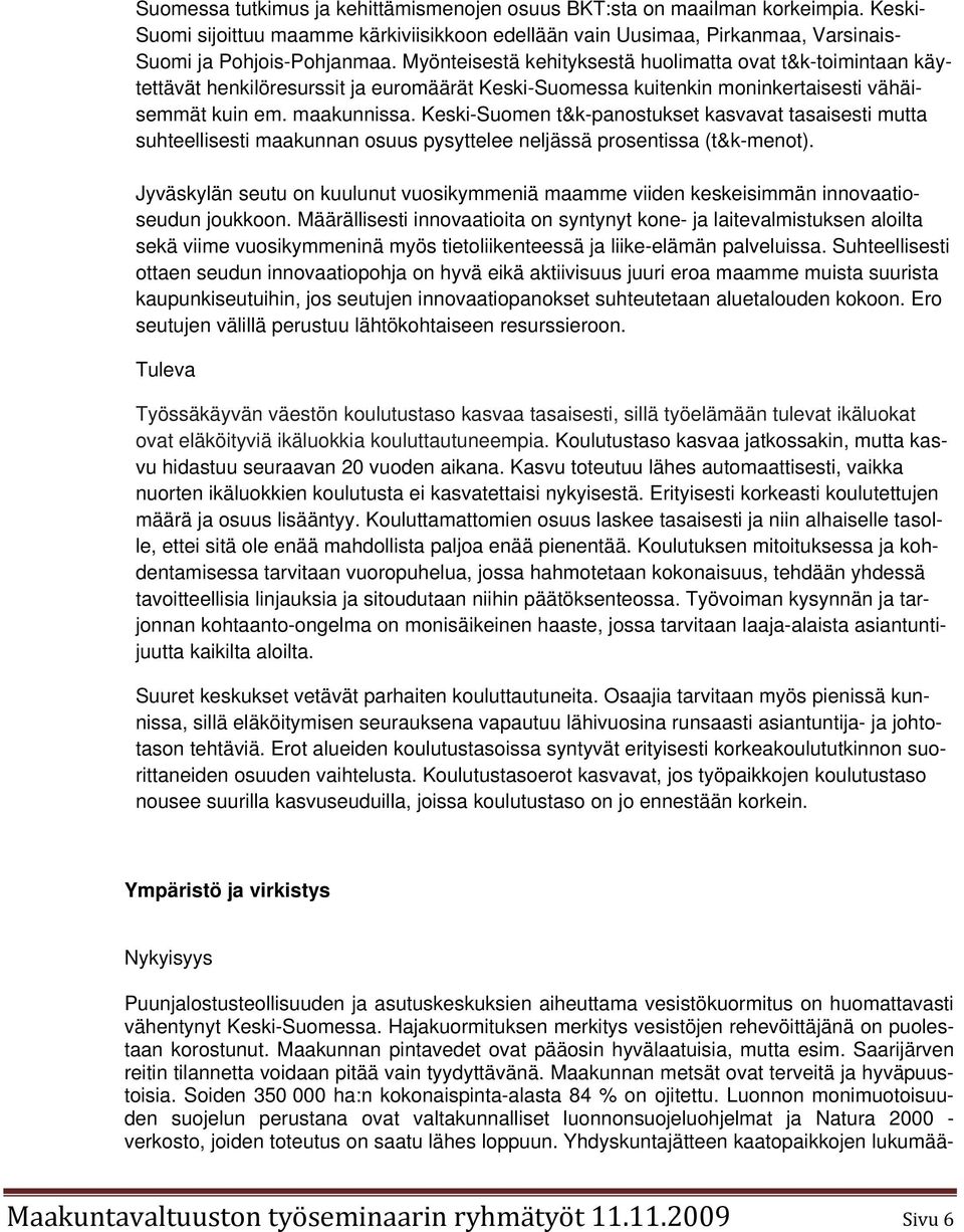 Keski-Suomen t&k-panostukset kasvavat tasaisesti mutta suhteellisesti maakunnan osuus pysyttelee neljässä prosentissa (t&k-menot).