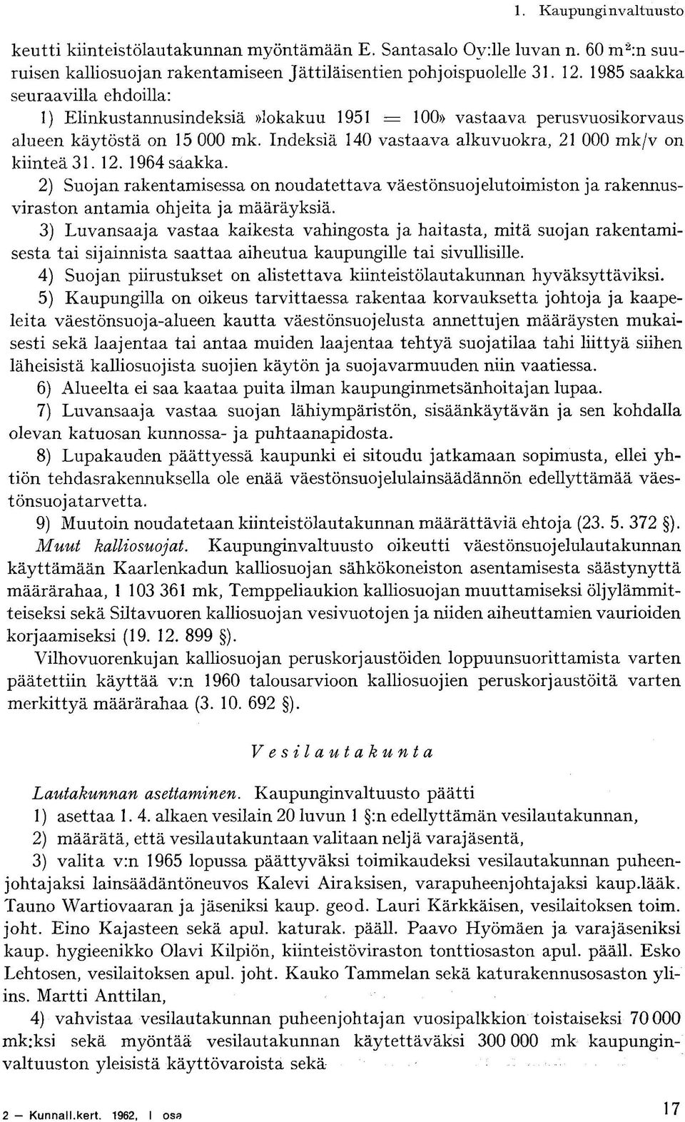 1964 saakka. 2) Suojan rakentamisessa on noudatettava väestönsuojelutoimiston ja rakennusviraston antamia ohjeita ja määräyksiä.