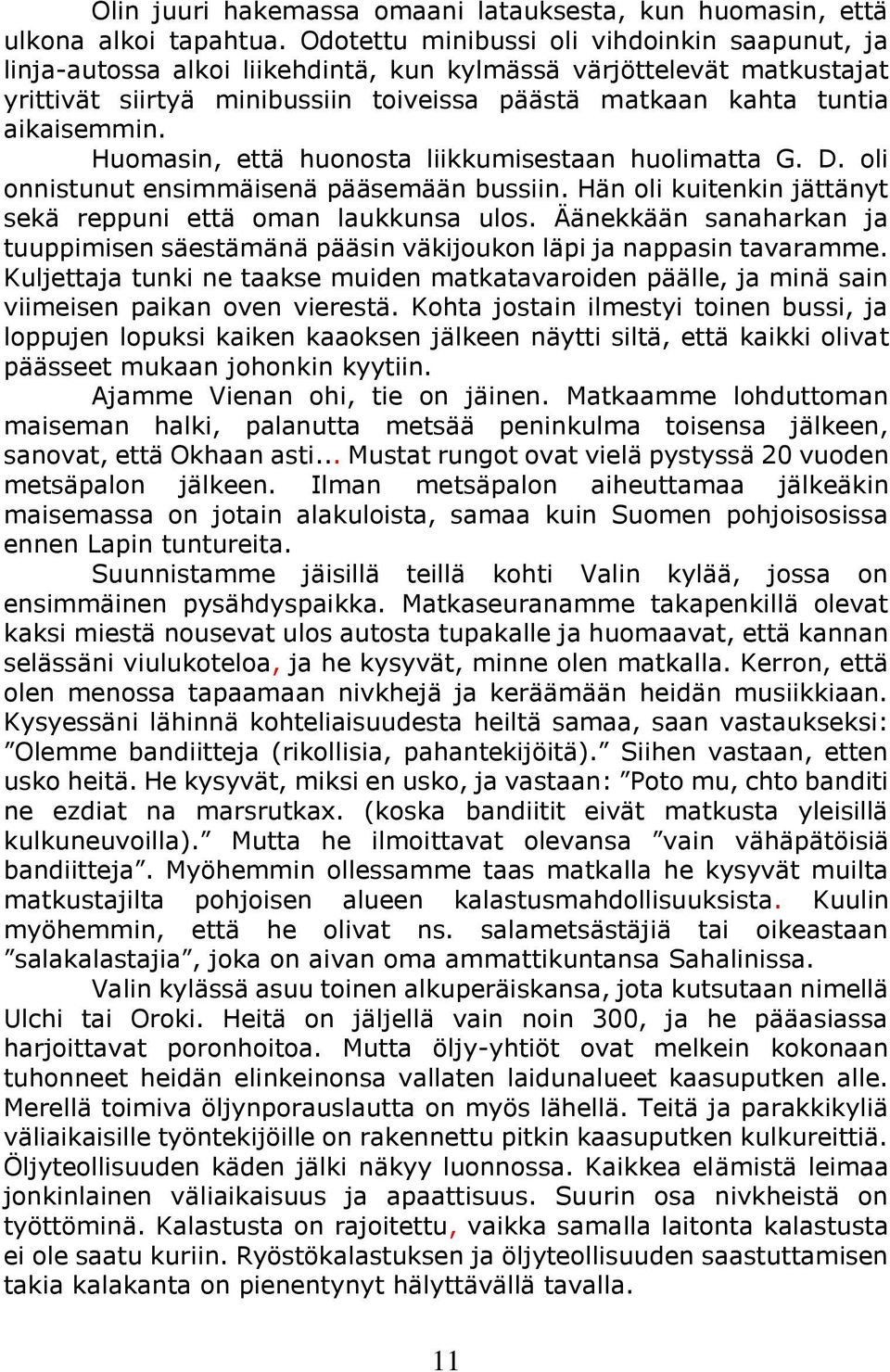 Huomasin, että huonosta liikkumisestaan huolimatta G. D. oli onnistunut ensimmäisenä pääsemään bussiin. Hän oli kuitenkin jättänyt sekä reppuni että oman laukkunsa ulos.