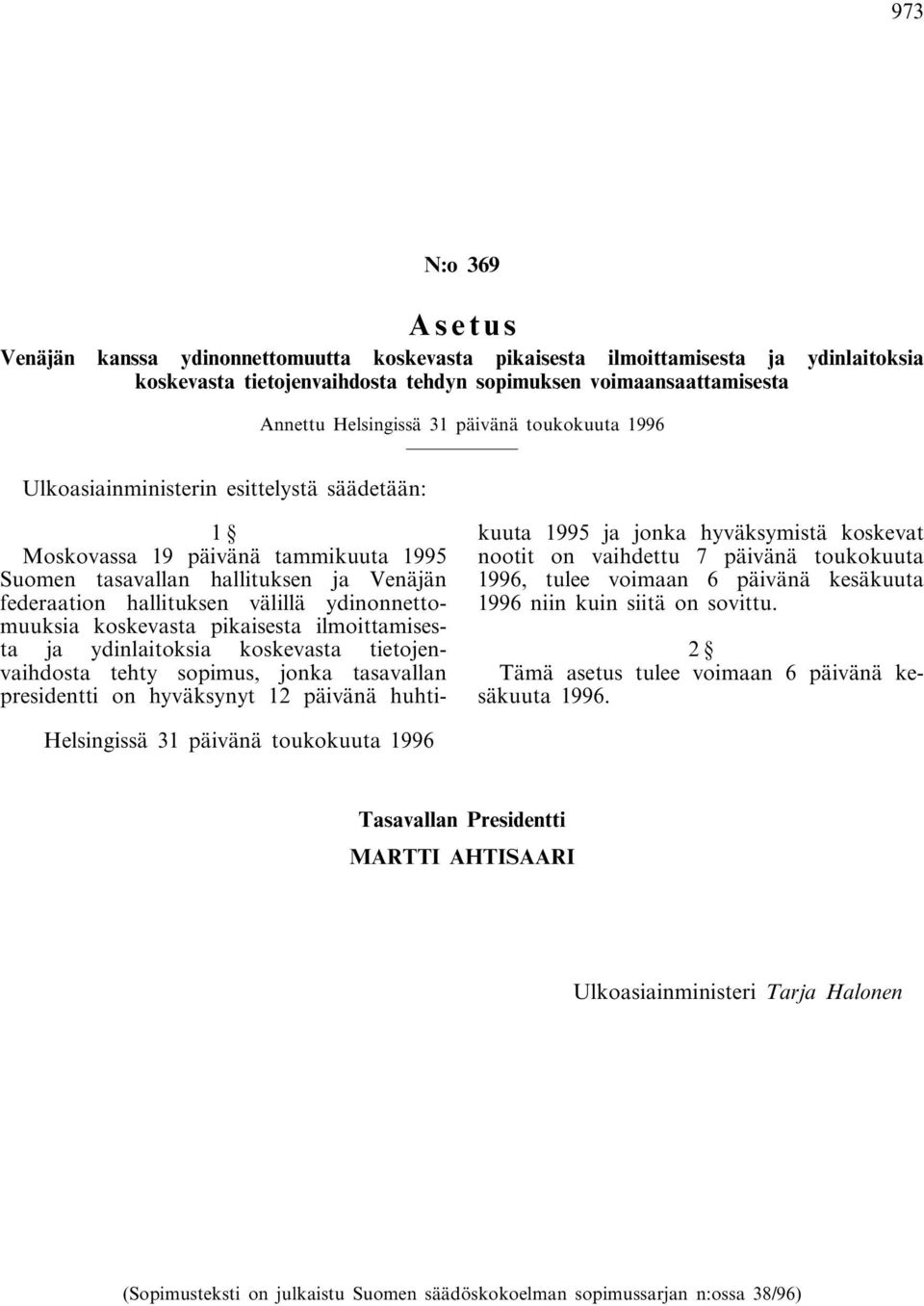 koskevasta pikaisesta ilmoittamisesta ja ydinlaitoksia koskevasta tietojenvaihdosta tehty sopimus, jonka tasavallan presidentti on hyväksynyt 12 päivänä huhtikuuta 1995 ja jonka hyväksymistä koskevat