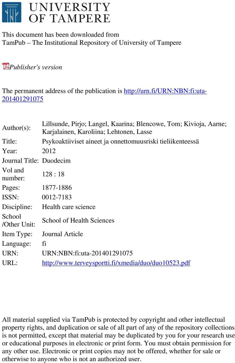 tieliikenteessä Year: 2012 Journal Title: Duodecim Vol and number: 128 : 18 Pages: 1877-1886 ISSN: 0012-7183 Discipline: Health care science School /Other Unit: School of Health Sciences Item Type: