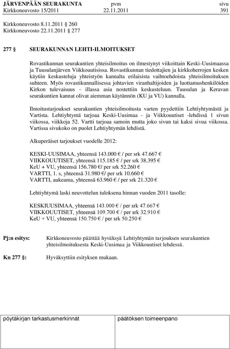 Myös rovastikunnallisessa johtavien viranhaltijoiden ja luottamushenkilöiden Kirkon tulevaisuus - illassa asia nostettiin keskusteluun.