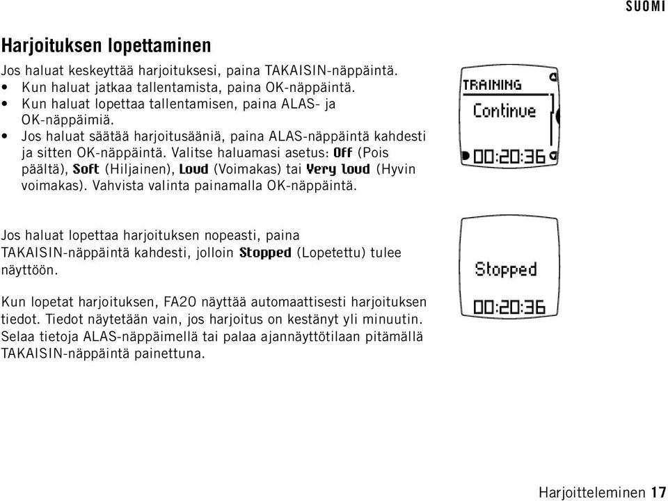 Valitse haluamasi asetus: Off (Pois päältä), Soft (Hiljainen), Loud (Voimakas) tai Very loud (Hyvin voimakas). Vahvista valinta painamalla OK-näppäintä.