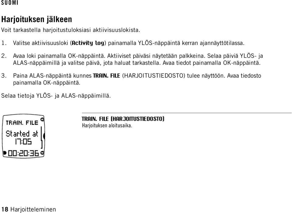 Aktiiviset päiväsi näytetään palkkeina. Selaa päiviä YLÖS- ja ALAS-näppäimillä ja valitse päivä, jota haluat tarkastella.