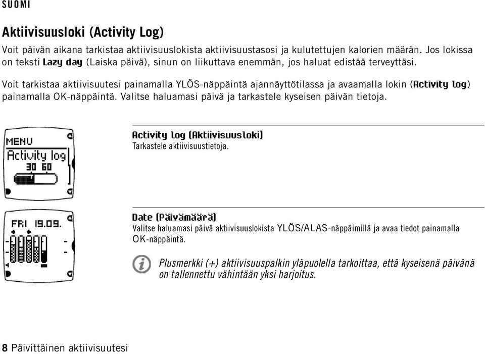 Voit tarkistaa aktiivisuutesi painamalla YLÖS-näppäintä ajannäyttötilassa ja avaamalla lokin (Activity log) painamalla OK-näppäintä.