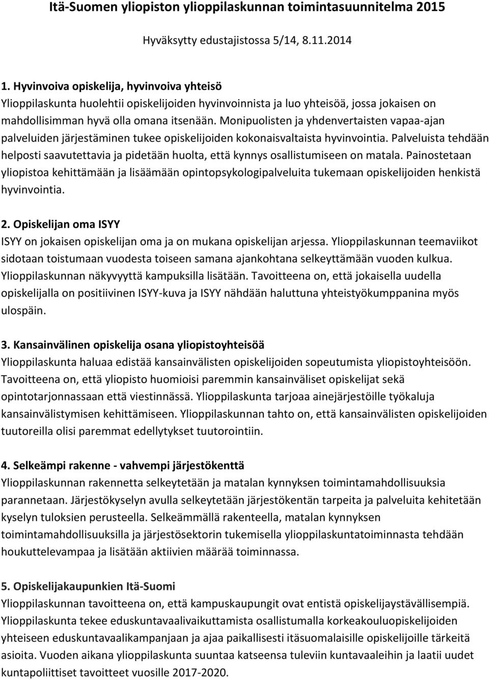 Monipuolisten ja yhdenvertaisten vapaa- ajan palveluiden järjestäminen tukee opiskelijoiden kokonaisvaltaista hyvinvointia.