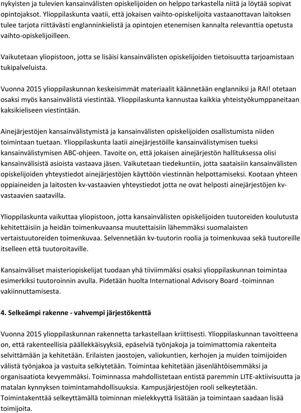 opiskelijoilleen. Vaikutetaan yliopistoon, jotta se lisäisi kansainvälisten opiskelijoiden tietoisuutta tarjoamistaan tukipalveluista.