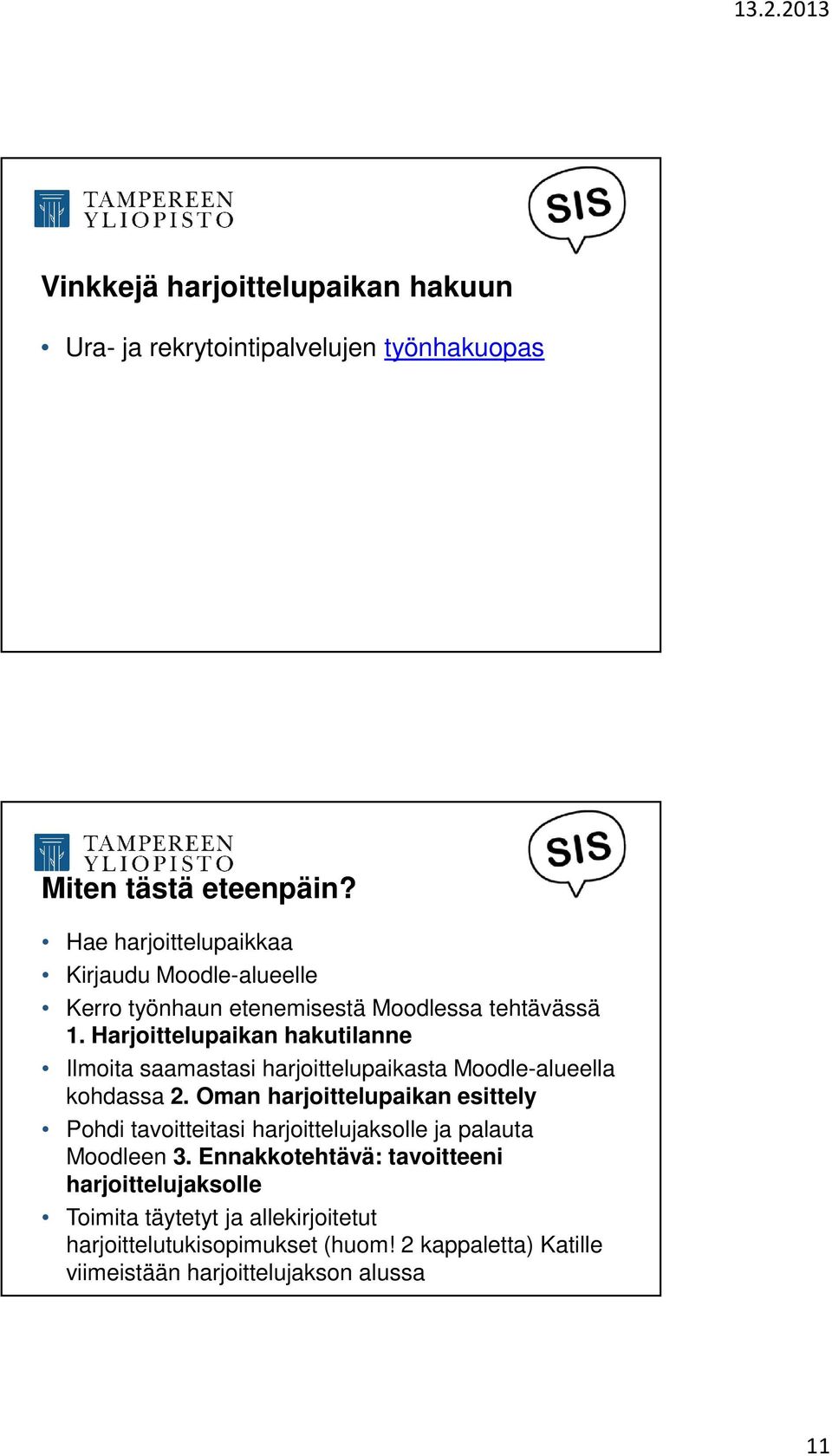 Harjoittelupaikan hakutilanne Ilmoita saamastasi harjoittelupaikasta Moodle-alueella kohdassa 2.
