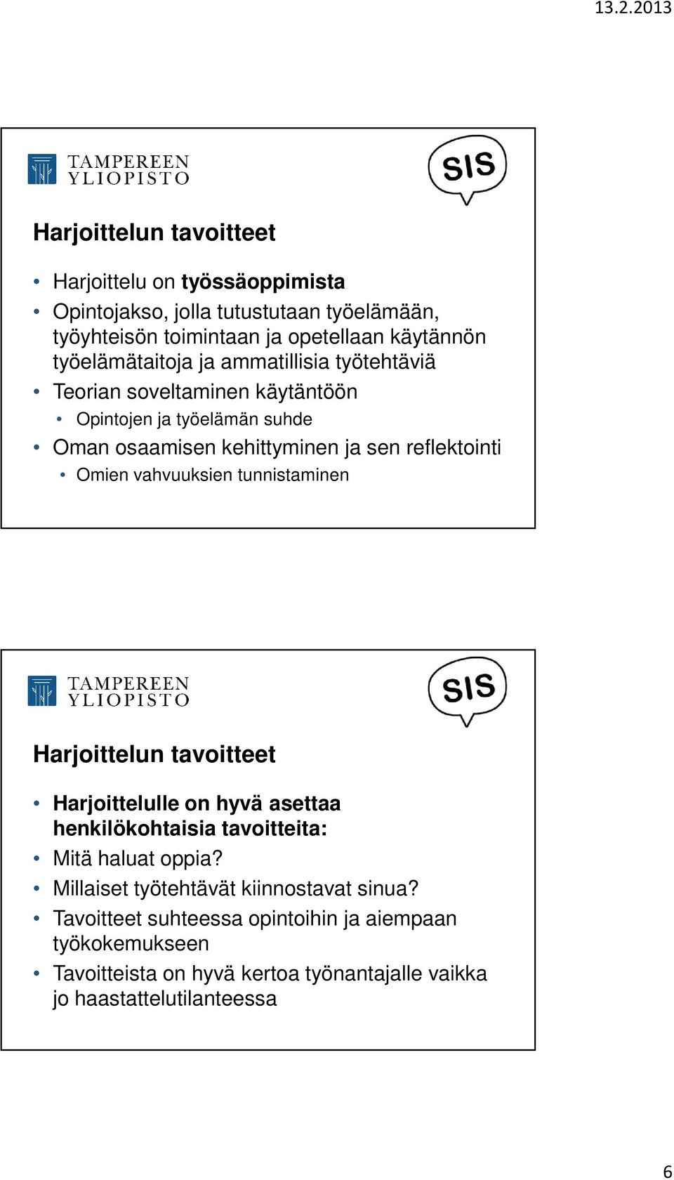 Omien vahvuuksien tunnistaminen Harjoittelun tavoitteet Harjoittelulle on hyvä asettaa henkilökohtaisia tavoitteita: Mitä haluat oppia?
