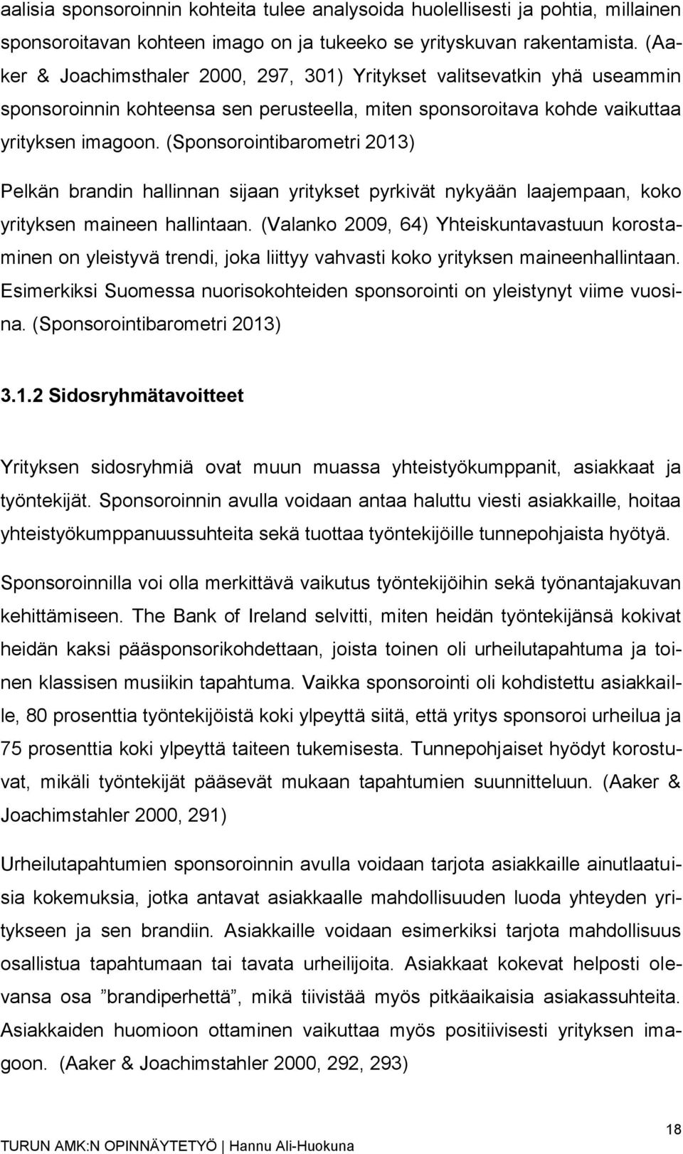 (Sponsorointibarometri 2013) Pelkän brandin hallinnan sijaan yritykset pyrkivät nykyään laajempaan, koko yrityksen maineen hallintaan.