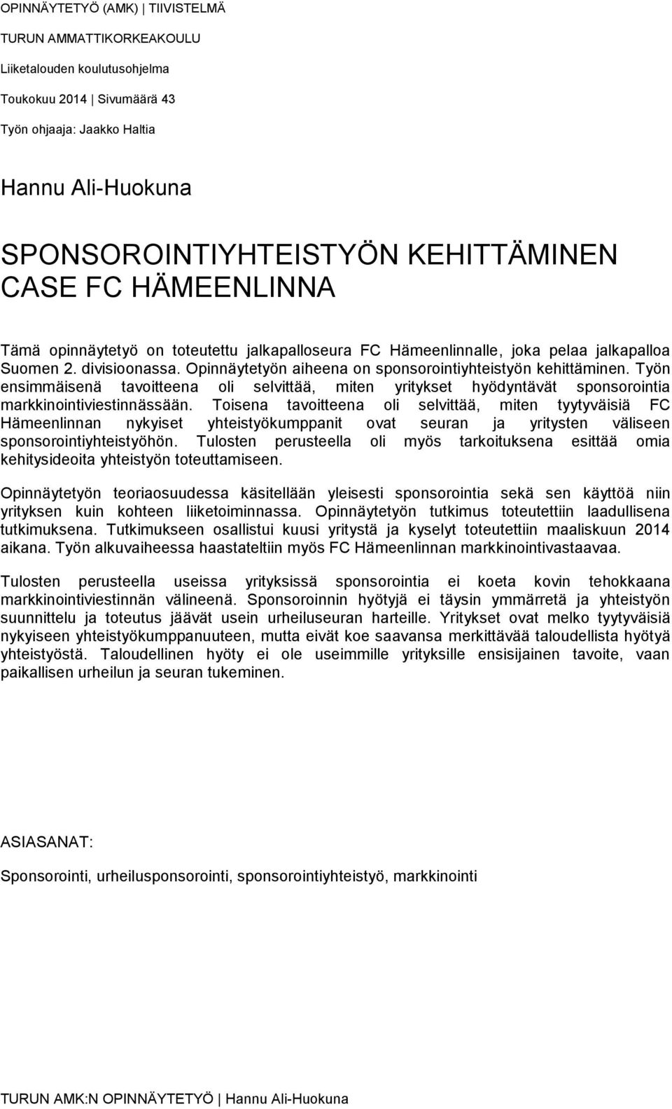 Työn ensimmäisenä tavoitteena oli selvittää, miten yritykset hyödyntävät sponsorointia markkinointiviestinnässään.