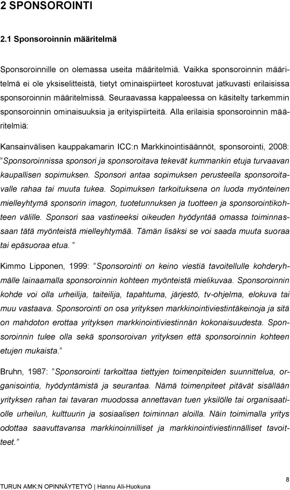 Seuraavassa kappaleessa on käsitelty tarkemmin sponsoroinnin ominaisuuksia ja erityispiirteitä.