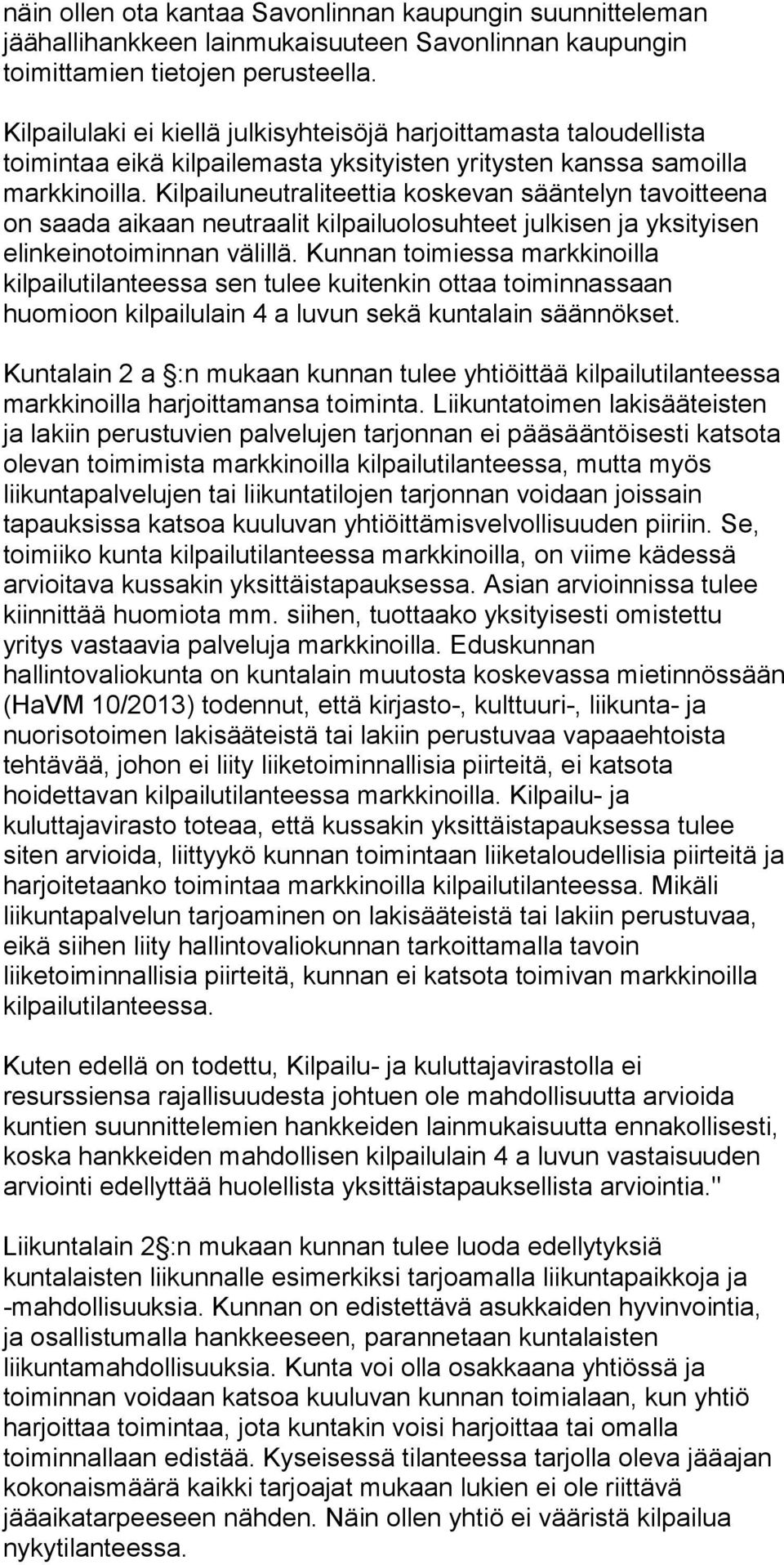 Kilpailuneutraliteettia koskevan sääntelyn tavoitteena on saada aikaan neutraalit kilpailuolosuhteet julkisen ja yksityisen elinkeinotoiminnan välillä.