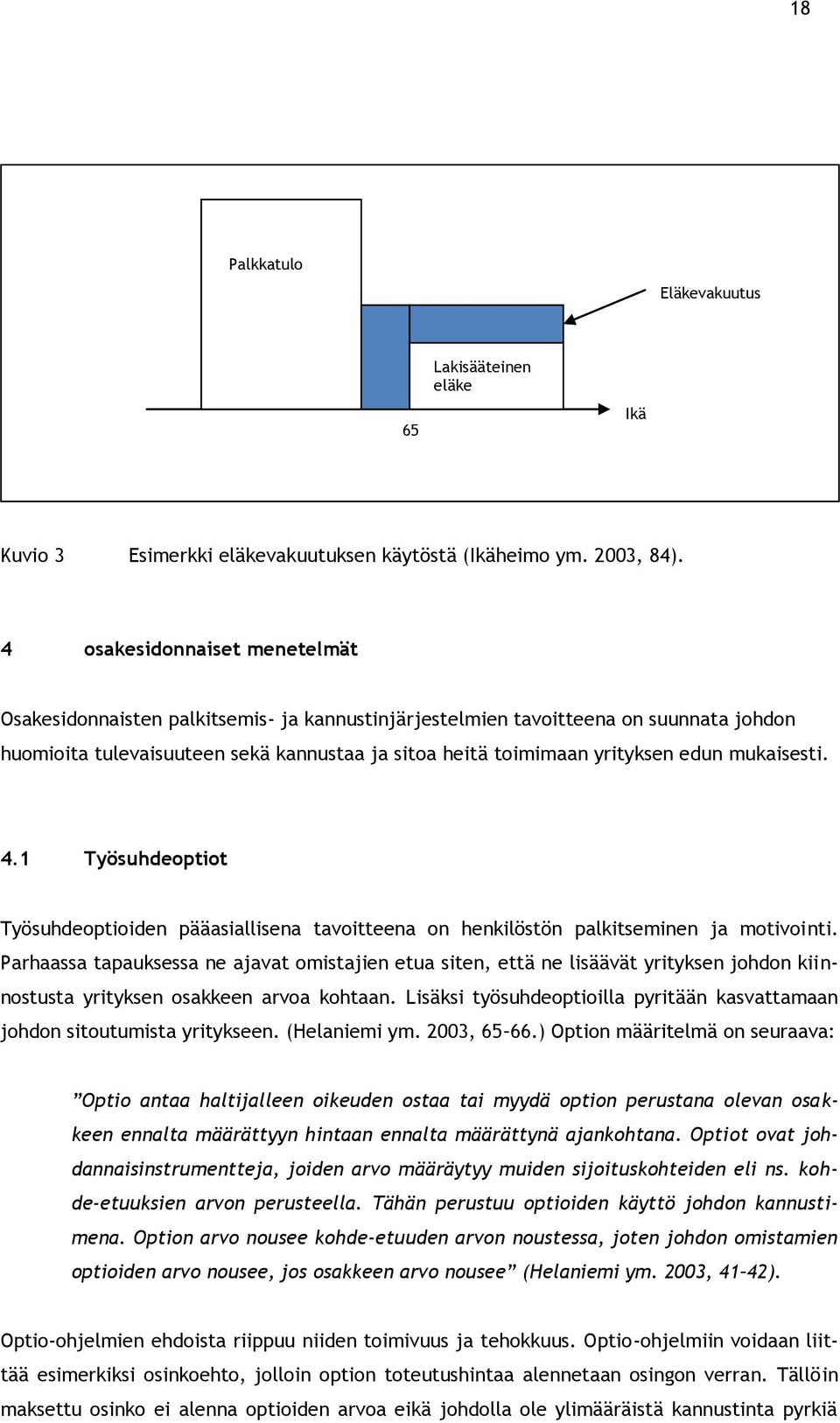 mukaisesti. 4.1 Työsuhdeoptiot Työsuhdeoptioiden pääasiallisena tavoitteena on henkilöstön palkitseminen ja motivointi.