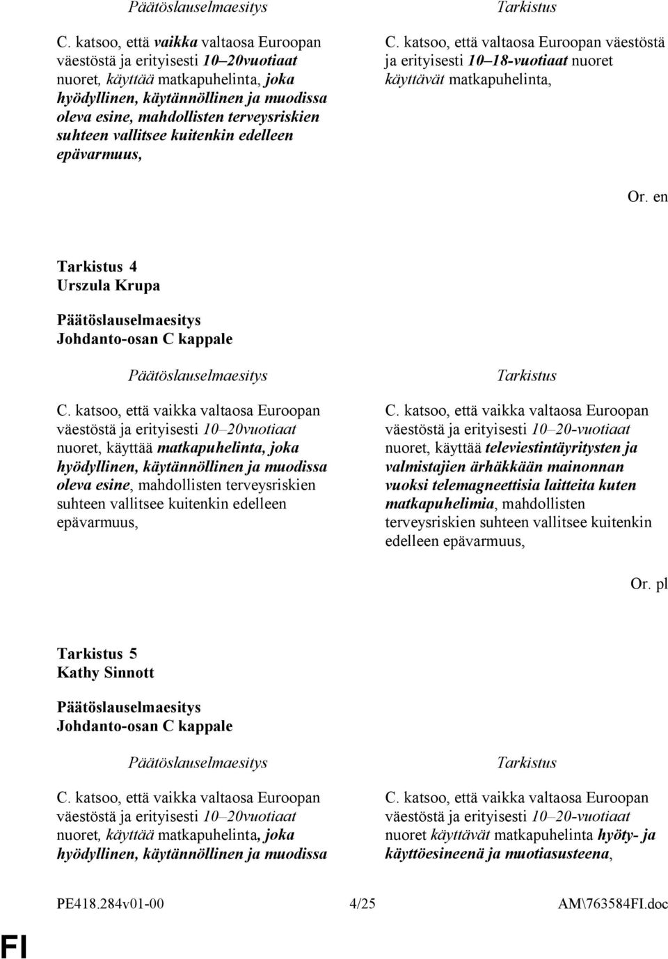 katsoo, että valtaosa Euroopan väestöstä ja erityisesti 10 18-vuotiaat nuoret käyttävät matkapuhelinta, 4 Urszula Krupa Johdanto-osan C kappale   katsoo, että vaikka valtaosa Euroopan väestöstä ja