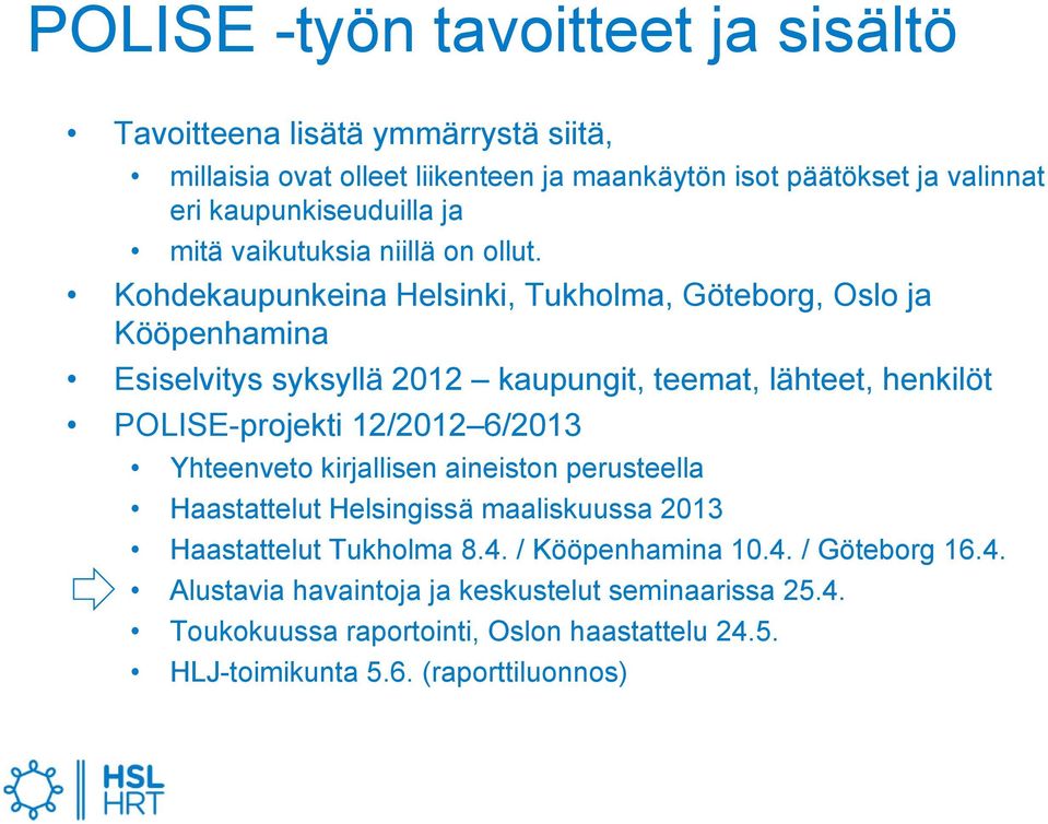 Kohdekaupunkeina Helsinki, Tukholma, Göteborg, Oslo ja Kööpenhamina Esiselvitys syksyllä 2012 kaupungit, teemat, lähteet, henkilöt POLISE-projekti 12/2012 6/2013