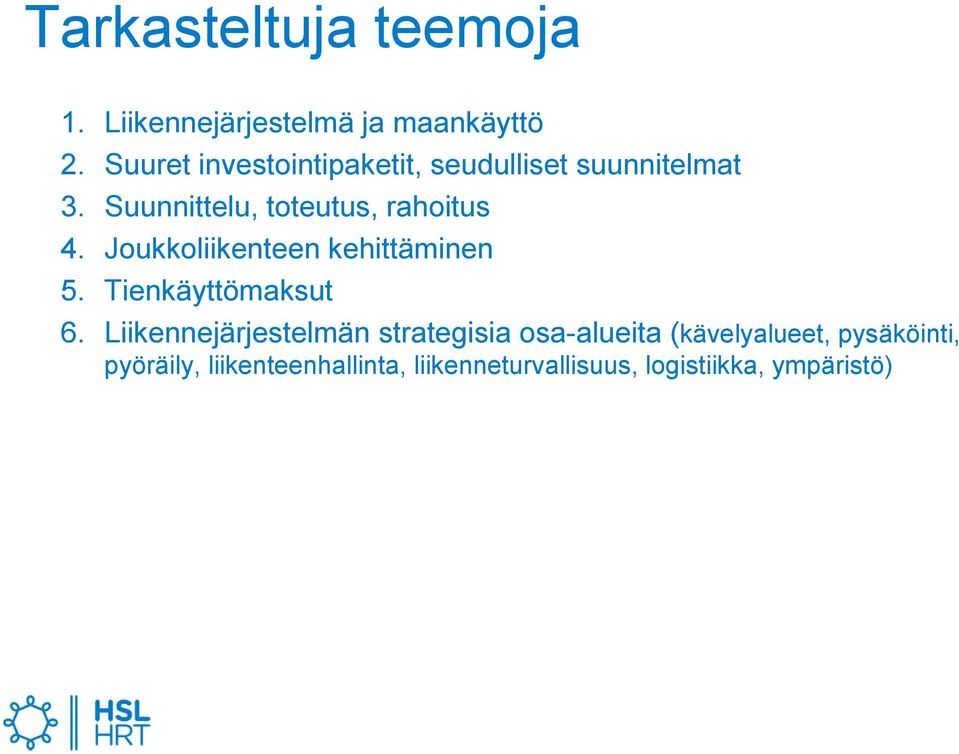 Suunnittelu, toteutus, rahoitus 4. Joukkoliikenteen kehittäminen 5. Tienkäyttömaksut 6.