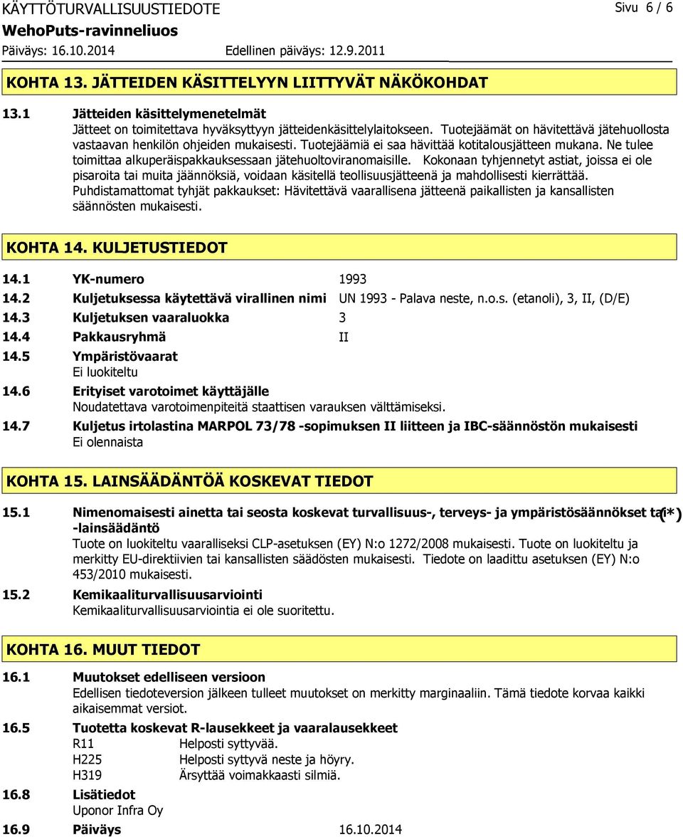 Ne tulee toimittaa alkuperäispakkauksessaan jätehuoltoviranomaisille.