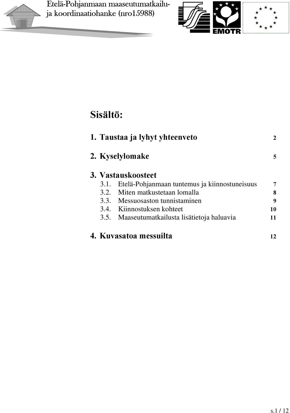 Miten matkustetaan lomalla 8 3.3. Messuosaston tunnistaminen 9 3.4.