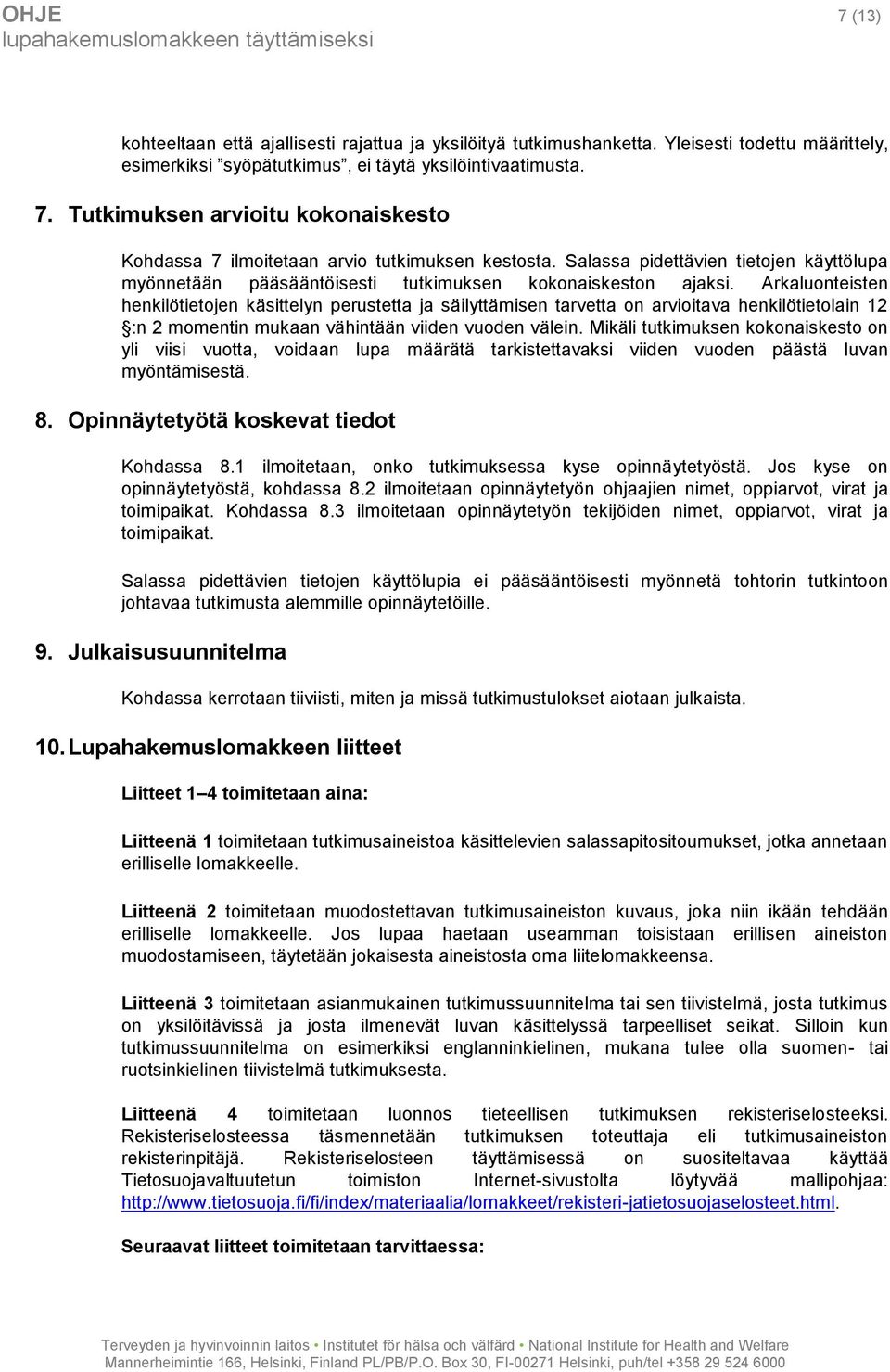 Arkaluonteisten henkilötietojen käsittelyn perustetta ja säilyttämisen tarvetta on arvioitava henkilötietolain 12 :n 2 momentin mukaan vähintään viiden vuoden välein.